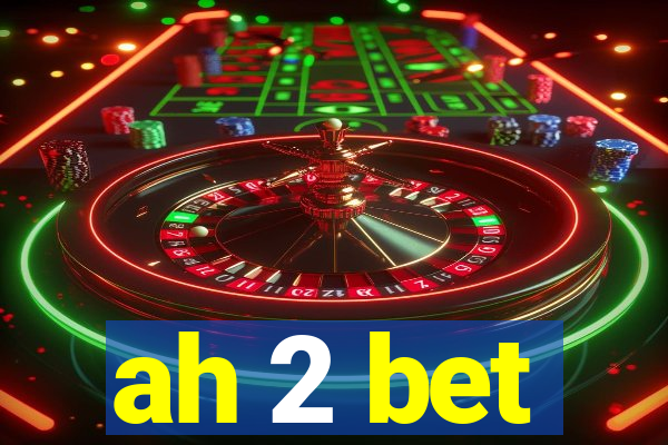 ah 2 bet